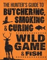 The Hunter's Guide to Butchering, Smoking and Curing Wild Game and Fish - Philip Hasheider - 9780760343753