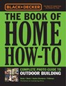 Black & Decker The Book of Home How-To Complete Photo Guide to Outdoor Building - Editors of Cool Springs Press - 9780760366233