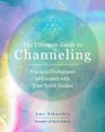 The Ultimate Guide to Channeling - Amy Sikarskie - 9780760371770