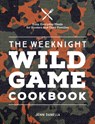The Weeknight Wild Game Cookbook - Jennifer Danella - 9780760377352