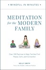 Mindful in Minutes: Meditation for the Modern Family - Kelly Smith - 9780760382141