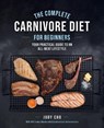 The Complete Carnivore Diet for Beginners - Judy Cho ; Laura Spath - 9780760382837