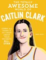 The Totally Awesome World of Caitlin Clark - Sara Weiss - 9780760396834