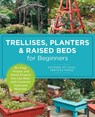 Trellises, Planters & Raised Beds for Beginners - Editors of Cool Springs Press - 9780760397923