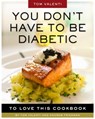 You Don't Have to be Diabetic to Love This Cookbook - Andrew Friedman ; Tom Valenti - 9780761159667