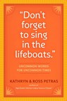 "Don't Forget to Sing in the Lifeboats" - Kathryn Petras ; Ross Petras - 9780761163299