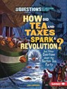 How Did Tea and Taxes Spark a Revolution?: And Other Questions about the Boston Tea Party - Linda Gondosch - 9780761361220