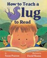 HOW TO TEACH A SLUG TO READ - SUSAN PEARSON - 9780761458050