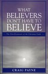 What Believers Don't Have to Believe - Craig Payne - 9780761834267