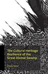 The Cultural Heritage Resilience of the Great Dismal Swamp - Christy Hyman - 9780761874386