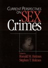 Current Perspectives on Sex Crimes - Ronald M. Holmes ; Stephen T. Holmes - 9780761925576