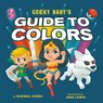 Geeky Baby's Guide to Colours - Ruenna Jones - 9780762470990