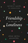 Friendship in the Age of Loneliness - Adam Smiley Poswolsky - 9780762472277