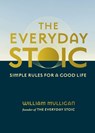 The Everyday Stoic: Simple Rules for a Good Life - William Mulligan - 9780762488940