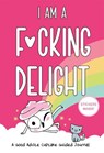 I Am a F*cking Delight - BuzzFeed ; Loryn Brantz ; Kyra Kupetsky - 9780762499243