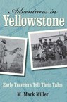 Adventures in Yellowstone - M. Mark Miller - 9780762756131