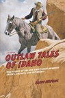 Outlaw Tales of Idaho - Randy Stapilus - 9780762772360