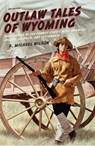 Outlaw Tales of Wyoming - R. Michael Wilson - 9780762772377