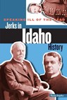 Speaking Ill of the Dead: Jerks in Idaho History - Randy Stapilus - 9780762793266