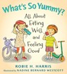 What's So Yummy?: All about Eating Well and Feeling Good - Robie H. Harris - 9780763636326