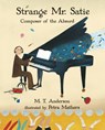 Strange Mr. Satie: Composer of the Absurd - M. T. Anderson - 9780763687755