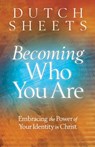 Becoming Who You Are – Embracing the Power of Your Identity in Christ - Dutch Sheets - 9780764208485
