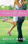 Undeniably Yours - Becky Wade - 9780764209758