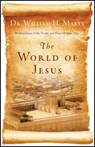 The World of Jesus – Making Sense of the People and Places of Jesus` Day - Dr. William H. Marty - 9780764210839