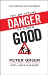 The Spiritual Danger of Doing Good - Peter Greer ; Anna Haggard ; Brian Fikkert - 9780764212208