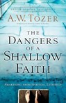 The Dangers of a Shallow Faith – Awakening from Spiritual Lethargy - A.w. Tozer ; James L. Snyder ; Gary Wilkerson - 9780764216169