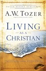 Living as a Christian – Teachings from First Peter - A.w. Tozer ; James L. Snyder - 9780764216206
