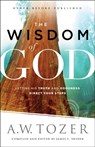 The Wisdom of God – Letting His Truth and Goodness Direct Your Steps - A.w. Tozer ; James L. Snyder - 9780764218088