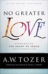 No Greater Love – Experiencing the Heart of Jesus through the Gospel of John - A.w. Tozer ; James L. Snyder - 9780764218101