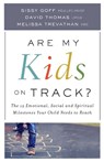 Are My Kids on Track? – The 12 Emotional, Social, and Spiritual Milestones Your Child Needs to Reach - Sissy Goff ; Melissa Mre Trevathan ; David Lmsw Thomas - 9780764219122