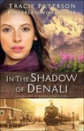 In the Shadow of Denali - PETERSON,  Tracie ; Woodhouse, Kimberley - 9780764219238