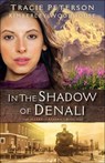 In the Shadow of Denali - PETERSON,  Tracie ; Woodhouse, Kimberley - 9780764219238