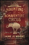 The Haunting at Bonaventure Circus - Jaime Jo Wright - 9780764233890