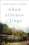 When Silence Sings – A Novel - Sarah Loudin Thomas - 9780764234002