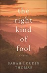 The Right Kind of Fool - Sarah Loudin Thomas - 9780764234019