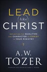 Lead like Christ – Reflecting the Qualities and Character of Christ in Your Ministry - A.w. Tozer ; James L. Snyder - 9780764234033