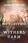 The Premonition at Withers Farm - Jaime Jo Wright - 9780764238338