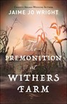 The Premonition at Withers Farm - Jaime Jo Wright - 9780764238338