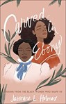 Carved in Ebony – Lessons from the Black Women Who Shape Us - Jasmine L. Holmes ; Karen Ellis - 9780764238857