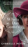 When the Day Comes - Gabrielle Meyer - 9780764240171