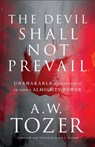 The Devil Shall Not Prevail – Unshakable Confidence in God`s Almighty Power - A.w. Tozer ; James L. Snyder - 9780764240294