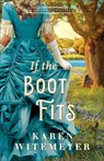 Witemeyer, K: If the Boot Fits - Karen Witemeyer - 9780764240423