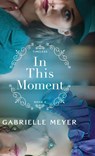 In This Moment - MEYER,  Gabrielle - 9780764241796