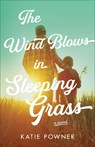 The Wind Blows in Sleeping Grass - Katie Powner - 9780764242007