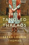 These Tangled Threads: A Novel of Biltmore - Sarah Loudin Thomas - 9780764242014