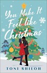 You Make It Feel like Christmas - Toni Shiloh - 9780764242069